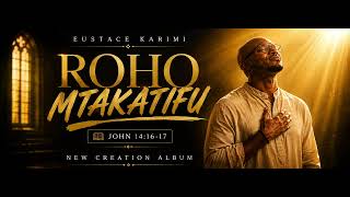ROHO MTAKATIFU |  Audio | Eustace Karimi