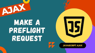 50. Make Preflight Request and add the Access-Control-Allow-Headers from the server - AJAX