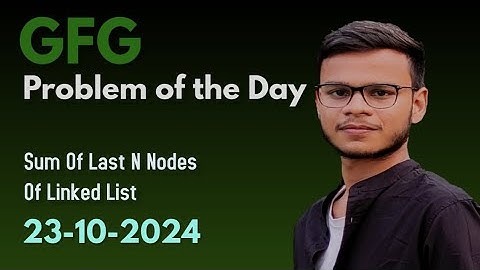 Sum of last N Nodes of linked list | gfg potd |23-10-2024 | gfg potd today| problem of the day gfg|