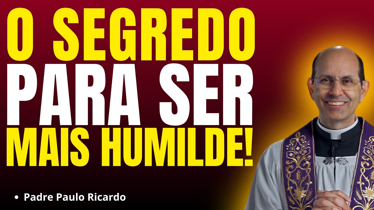 COMO SER HUMILDE? O SEGREDO PARA VIVER A HUMILDADE! | Pregação Padre Paulo Ricardo ✨🙏
