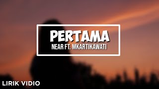 PERTAMA || NEAR FT. MKARTIKAWATI || Lirik