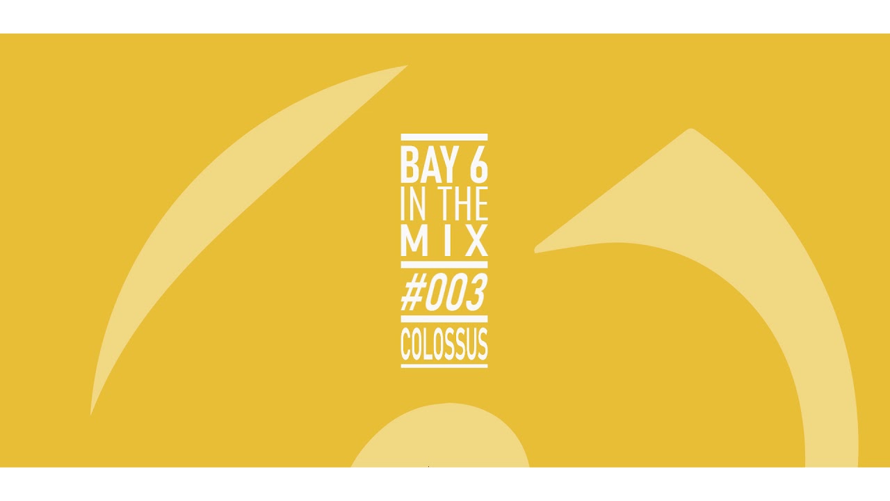 Watch Bay 6, In The Mix 003 - Colossus on YouTube Watch Bay 6, In The Mix 003 - Colossus on YouTube