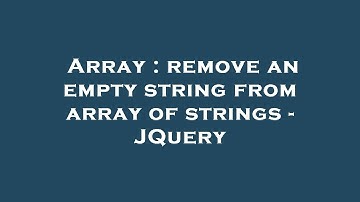 Array : remove an empty string from array of strings - JQuery