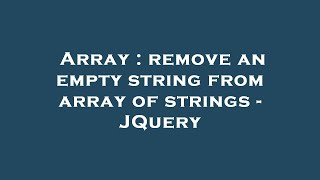 Array : remove an empty string from array of strings - JQuery