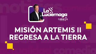 EN VIVO La Luciérnaga, 10 de abril: El regreso de la misión Artemis II a la Tierra