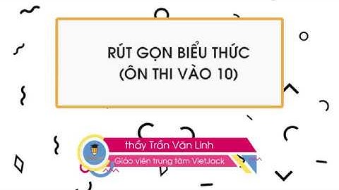 Rút gọn biểu thức (Ôn thi vào 10) - Toán 9 - Thầy Trần Linh (DỄ HIỂU NHẤT)