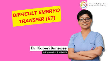 Difficult Embryo Transfer (ET) | Dr. Kaberi Banerjee - MBBS, MD (AIIMS)