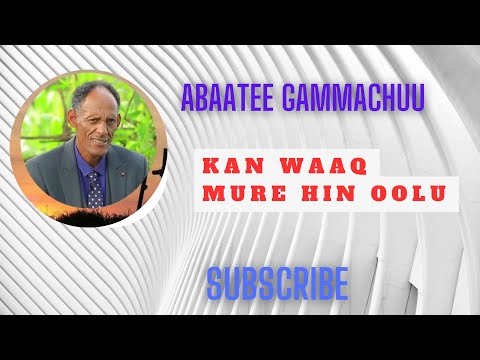 Kan Waaq Mure Hin Oolu Abaatee Gammachuu