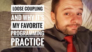 Loose coupling and why it's my favourite programming practice