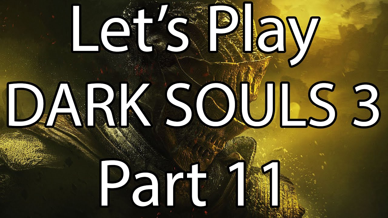 Let’s Play Dark Souls 3 - Part 11 (Gameplay Commentary) - YouTube