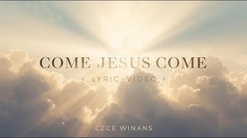 Thumbnail of Come Jesus Come (Worship Lyric Video) | CeCe Winans