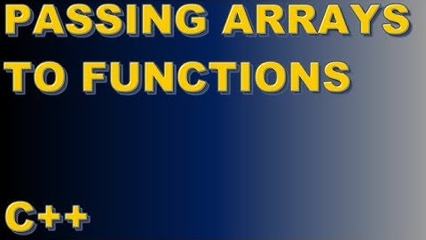 Passing Arrays to Functions (C++)
