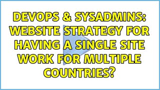 DevOps & SysAdmins: Website strategy for having a single site work for multiple countries?