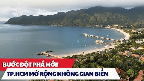 🔥 TP. Hồ Chí Minh triển khai 2 dự án lấn biển tại Côn Đảo