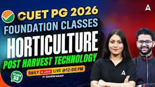 CUET PG 2026 Foundation Classes | Horticulture | Post Harvest Technology | Damini Mam