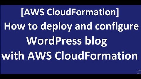 How to deploy and configure WordPress blog with AWS CloudFormation