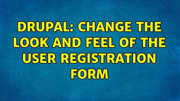 Drupal: Change the look and feel of the user registration form (2 Solutions!!)