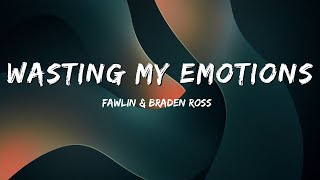 Fawlin \u0026 Braden Ross - Wasting My Emotions | Lyrics