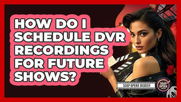 How Do I Schedule DVR Recordings For Future Shows?