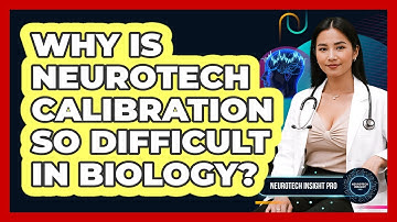 Why Is Neurotech Calibration So Difficult In Biology? - Neurotech Insight Pro