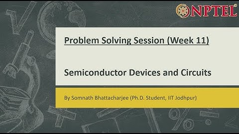 Semiconductor Devices and Circuits || Problem Solving Session (Week-11)