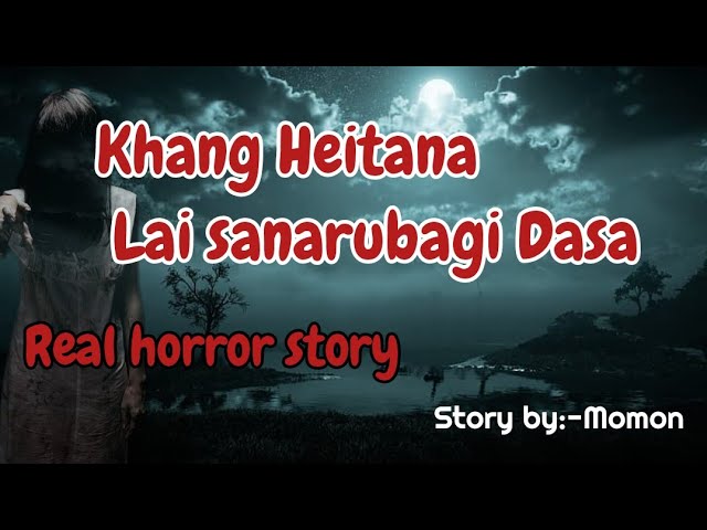 Khang Heitana Lai sanarubagi Dasa/Real horror story/Manipuri horror story class=