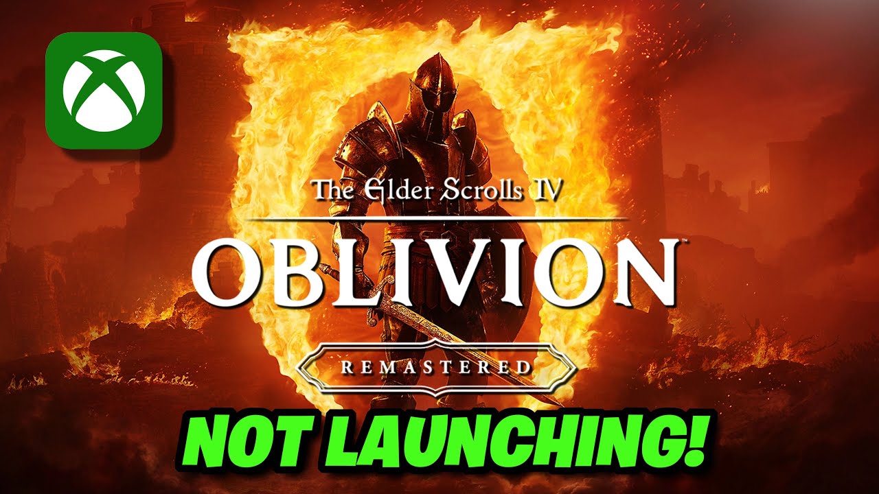 The Elder Scrolls IV Oblivion Remastered Not Launching From Xbox App