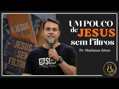 UM POUCO DE JESUS SEM FILTROS: Pr. MATHEUS ALVES - FL PODCAST #Ep2