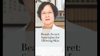 Beauty Secret: Sanyinjiao for Glowing Skin.