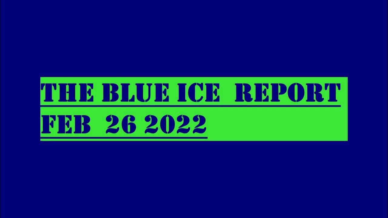 the blue ice report 26 2022 YouTube