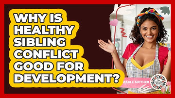 Why Is Healthy Sibling Conflict Good For Development? - The Relatable Mother