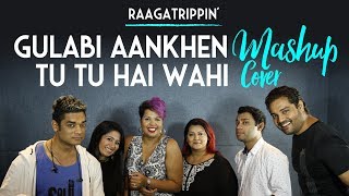 Gulabi Aankhen - Tu Tu Hai Wahi Mashup Cover | A Cappella | RaagaTrippin'