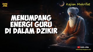 MENUMPANG ENERGI GURU DI DALAM DZIKIR | Kata Jiwa