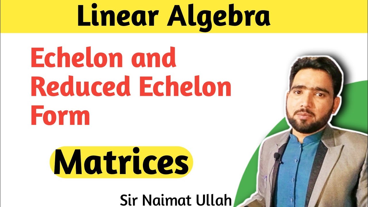 Echelon Form and Reduced Echelon Form of a Matrices in Urdu | Row Echelon Form