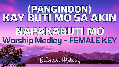 Kay Buti Mo sa Akin, Napakabuti Mo - FEMALE KEY│Worship Medley (Lyrics)│Believers Melody