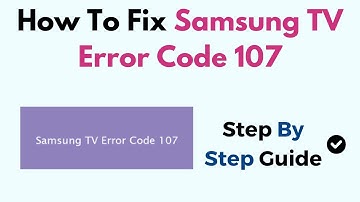 How To Fix Samsung TV Error Code 107