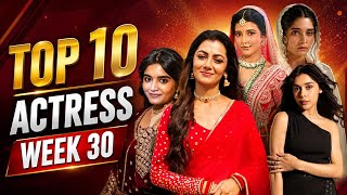 Top 10 Actress Week 30 - Sriti Jha Samridhi Shukla Eisha Singh Priyanshi Yadav Bhavika Sharma
