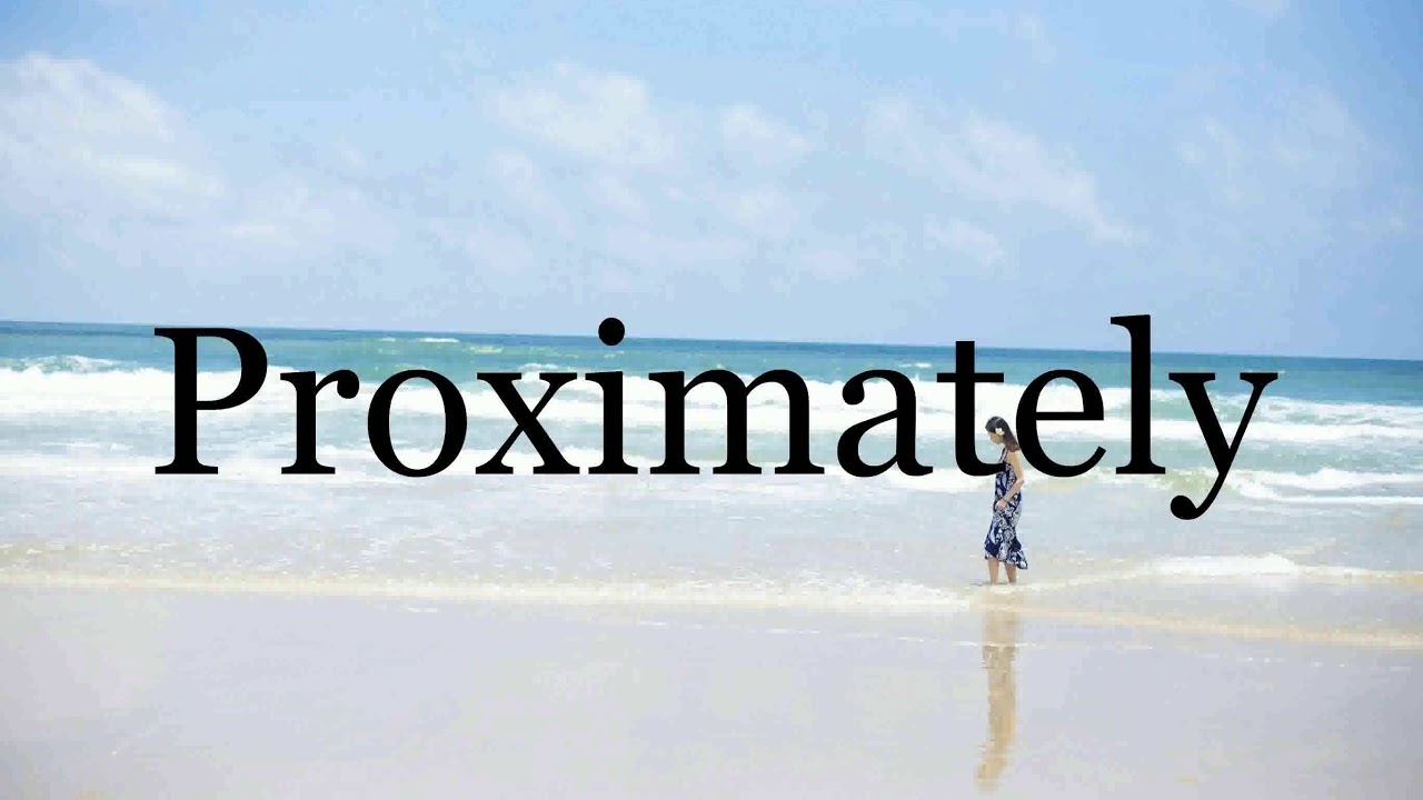 Proxamately How To Pronounce Proximately🌈🌈🌈🌈🌈🌈Pronunciation Of Proximately - YouTube