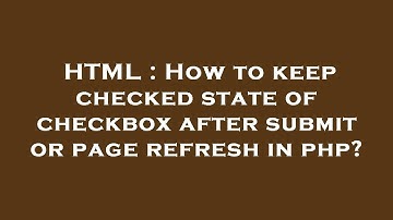 HTML : How to keep checked state of checkbox after submit or page refresh in php?