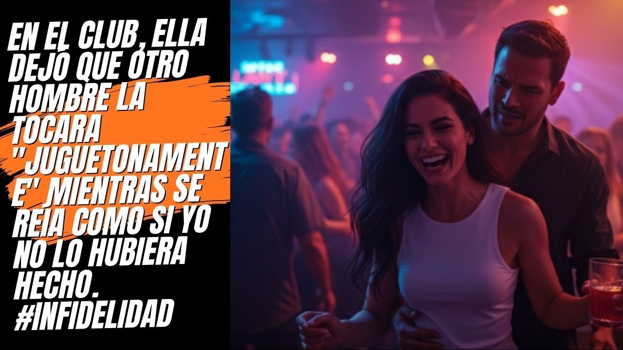En el club, ella dejó que otro hombre se acercara demasiado. Se rió como si yo no estuviera allí.