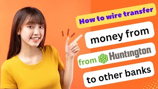 HOW TO WIRE TRANSFER MONEY FROM HUNTINGTON BANK TO OTHER BANKS 2024! (FULL GUIDE)