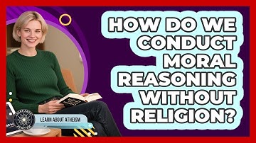 How Do We Conduct Moral Reasoning Without Religion?