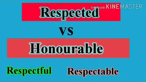 Difference Between Respected & Honourable | Respectful vs Respectable | Respected vs Honourable