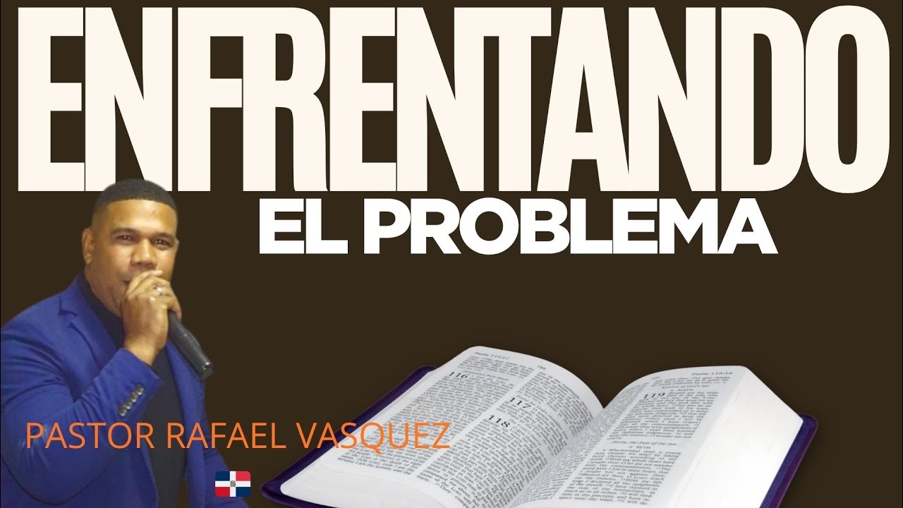 ENFRENTANDO EL PROBLEMA, PASTOR RAFAEL VASQUEZ 🇩🇴🇺🇲🇮🇱🇨🇦🇻🇪🇦🇷🇪🇦🇨🇺🇭🇹🇪🇺