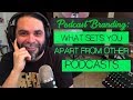 Branding Your Podcast: What Sets You Apart From Other Podcasts?