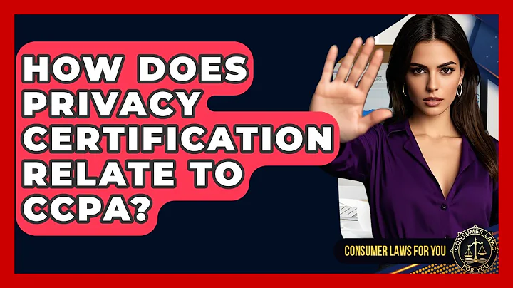 How Does Privacy Certification Relate To CCPA? - Consumer Laws For You
