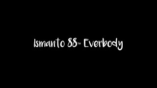 Ismanto 88™ Everbody