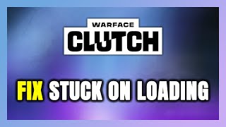 How to FIX Warface: Clutch Stuck on Loading Screen / Not Loading