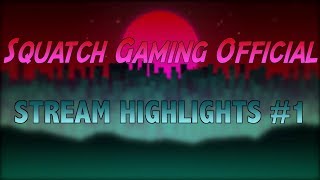 Squatch Gaming Stream Highlights #1