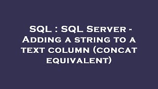 SQL : SQL Server - Adding a string to a text column (concat equivalent) Guide